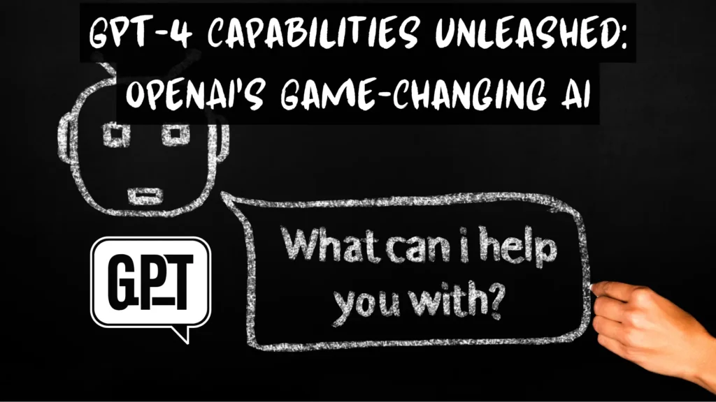 GPT-4 Capabilities Unleashed OpenAI's Game-Changing AI for Advanced Natural Language Processing